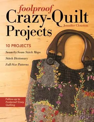 Bolondbiztos Crazy-Quilt projektek: Stitch Dictionary, Stitch Dictionary, Full-Size Patterns - Foolproof Crazy-Quilt Projects: 10 Projects, Seam-By-Seam Stitch Maps, Stitch Dictionary, Full-Size Patterns