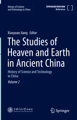 Az ég és a föld tanulmányozása az ókori Kínában: A tudomány és technológia története Kínában 2. kötet - The Studies of Heaven and Earth in Ancient China: History of Science and Technology in China Volume 2