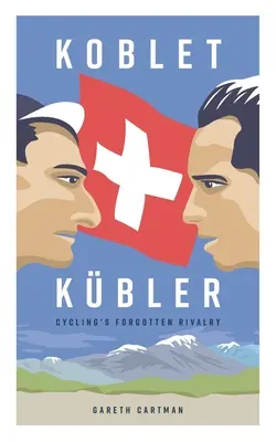 Koblet + Kubler - a kerékpározás elfeledett rivalizálása: Hugo Koblet és Ferdy Kubler élete - Koblet + Kubler - Cycling's Forgotten Rivalry: The Lives of Hugo Koblet and Ferdy Kubler