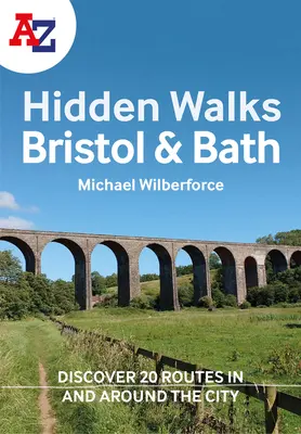 A A-Z Bristol & Bath Hidden Walks: Fedezz fel 20 útvonalat a városokban és azok környékén - A A-Z Bristol & Bath Hidden Walks: Discover 20 Routes in and Around the Cities