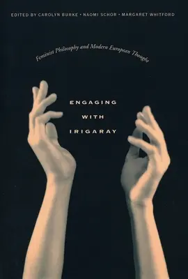 Engaging with Irigaray: Feminista filozófia és modern európai gondolkodás - Engaging with Irigaray: Feminist Philosophy and Modern European Thought