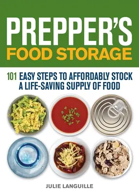 Prepper élelmiszer-tárolás: Megfizethetően tárolni egy életmentő élelmiszer-készletet: 101 egyszerű lépés. - Prepper's Food Storage: 101 Easy Steps to Affordably Stock a Life-Saving Supply of Food