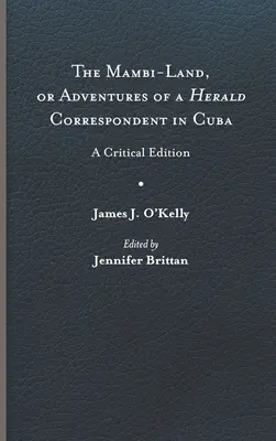 A Mambi-Land, avagy egy Herald-kubai tudósító kalandjai: Kritikai kiadás - The Mambi-Land, or Adventures of a Herald Correspondent in Cuba: A Critical Edition