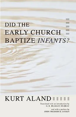 Megkeresztelte-e a korai egyház a csecsemőket? - Did the Early Church Baptize Infants?