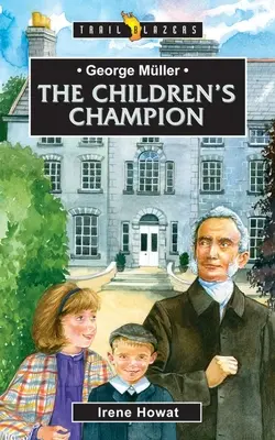 George Miller: Miller: The Children's Champion - George Mller: The Children's Champion