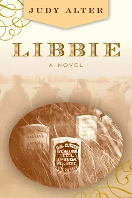 Libbie: Elizabeth Bacon Custer regénye - Libbie: A Novel about Elizabeth Bacon Custer