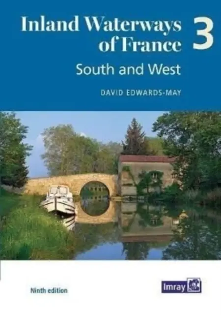 Franciaország belvízi vízi útjai 3. kötet Dél és nyugat - Dél és nyugat - Inland Waterways of France Volume 3 South and West - South and West