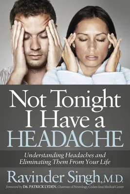 Ma este nem, mert fáj a fejem: A fejfájás megértése és kiküszöbölése az életedből - Not Tonight I Have a Headache: Understanding Headache and Eliminating It from Your Life