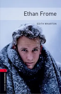 Oxford Bookworms Library: Ethan Frome: Level 3: 1000-Word Vocabulary