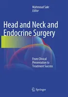 Fej- és nyaksebészet és endokrin sebészet: A klinikai megjelenéstől a kezelés sikeréig - Head and Neck and Endocrine Surgery: From Clinical Presentation to Treatment Success