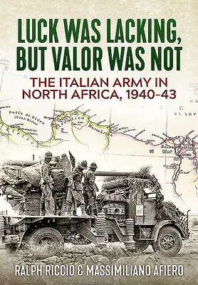 Az olasz hadsereg Észak-Afrikában, 1940-43: A szerencse hiányzott, de a bátorság nem - The Italian Army in North Africa, 1940-43: Luck Was Lacking, But Valor Was Not