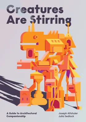 A teremtmények felkavarodnak: Útmutató az építészeti társkapcsolatokhoz - Creatures Are Stirring: A Guide to Architectural Companionship