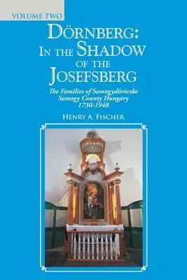 Drnberg: a Josefsberg árnyékában: Somogydrcske Somogy megye családjai Magyarországon 1730-1948 - Drnberg: in the Shadow of the Josefsberg: The Families of Somogydrcske Somogy County Hungary 1730-1948