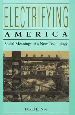 Amerika villamosítása: Egy új technológia társadalmi jelentései, 1880-1940 - Electrifying America: Social Meanings of a New Technology, 1880-1940