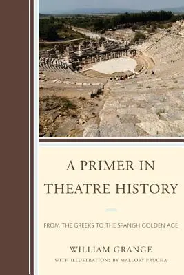 A Primer in Theatre History: A görögöktől a spanyol aranykorig - A Primer in Theatre History: From the Greeks to the Spanish Golden Age