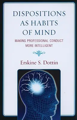 A diszpozíciók mint szokások: A szakmai magatartás intelligensebbé tétele - Dispositions as Habits of Mind: Making Professional Conduct More Intelligent