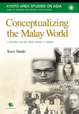 A maláj világ konceptualizálása: A gyarmatosítás és a pán-maláj identitás Malajziában - Conceptualizing the Malay World: Colonialism and Pan-Malay Identity in Malaya