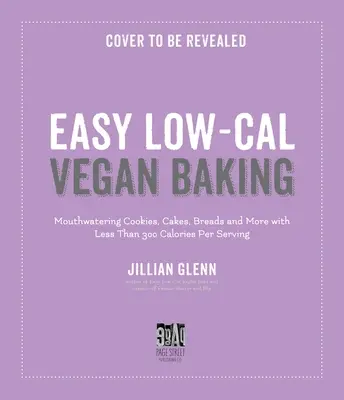 Könnyű és könnyű vegán sütés: Kényeztető, kalóriaszegény receptek süteményekhez, kenyerekhez, tortákhoz és még több mindenhez - Light & Easy Vegan Baking: Indulgent, Low-Calorie Recipes for Cookies, Breads, Cakes & More