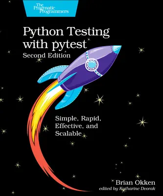 Python tesztelés a Pytesttel: Simple, Rapid, Effective, and Scalable (Egyszerű, gyors, hatékony és skálázható) - Python Testing with Pytest: Simple, Rapid, Effective, and Scalable