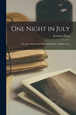 Egy júliusi éjszaka; a Rosenthal-Becker-gyilkosság igaz története - One Night in July; the True Story of the Rosenthal-Becker Murder Case