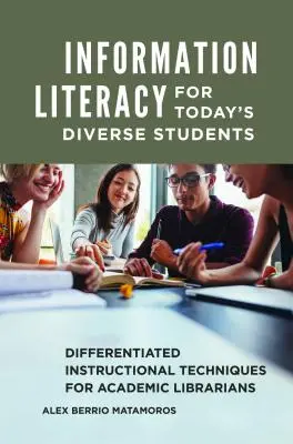 Információs műveltség a mai sokszínű diákok számára: Differenciált oktatási technikák egyetemi könyvtárosok számára - Information Literacy for Today's Diverse Students: Differentiated Instructional Techniques for Academic Librarians