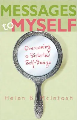 Üzenetek önmagamnak: A torz önkép leküzdése - Messages to Myself: Overcoming a Distorted Self-Image