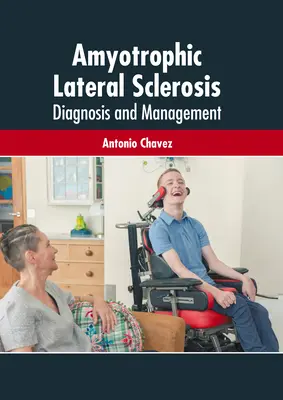 Amyotrófiás laterálszklerózis: Diagnózis és kezelés - Amyotrophic Lateral Sclerosis: Diagnosis and Management