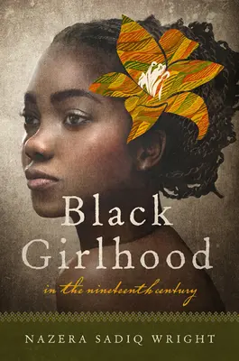 Fekete lányság a tizenkilencedik században - Black Girlhood in the Nineteenth Century