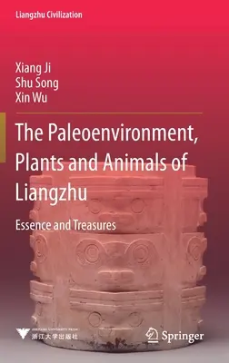 Liangzhu paleokörnyezete, növényei és állatai - lényeg és kincsek - Paleoenvironment, Plants and Animals of Liangzhu - Essence and Treasures