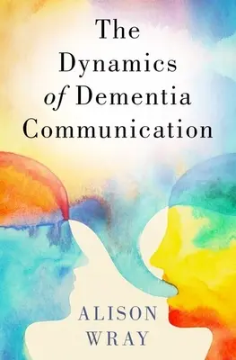 A demenciával kapcsolatos kommunikáció dinamikája - Dynamics of Dementia Communication