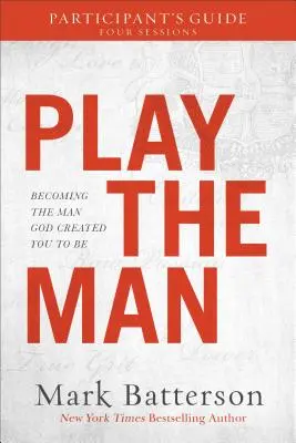 Play the Man Participant's Guide: Legyél az az ember, akinek Isten teremtett téged - Play the Man Participant's Guide: Becoming the Man God Created You to Be