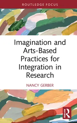 Képzelőerő és művészetalapú gyakorlatok a kutatásba való integráláshoz - Imagination and Arts-Based Practices for Integration in Research