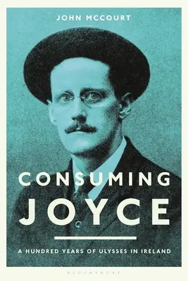 Joyce fogyasztása: Az Ulysses 100 éve Írországban - Consuming Joyce: 100 Years of Ulysses in Ireland