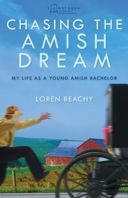 Az amish álom üldözése: Életem fiatal amish agglegényként - Chasing the Amish Dream: My Life as a Young Amish Bachelor