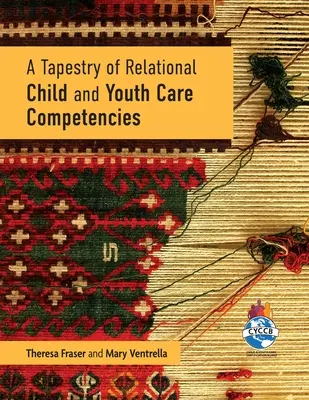 A kapcsolati gyermek- és ifjúsággondozási kompetenciák gobelinje - A Tapestry of Relational Child and Youth Care Competencies