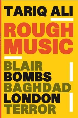 Durva zene: Blair, bombák, Bagdad, London, terror - Rough Music: Blair, Bombs, Baghdad, London, Terror