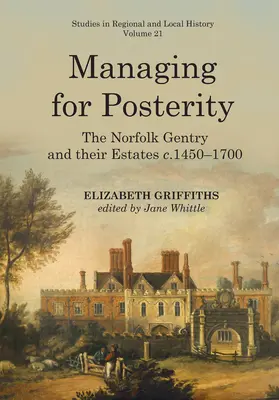 Irányítás az utókornak: 1450-1700: A norfolki nemesség és birtokaik 21. kötet - Managing for Posterity: The Norfolk Gentry and Their Estates C.1450-1700volume 21