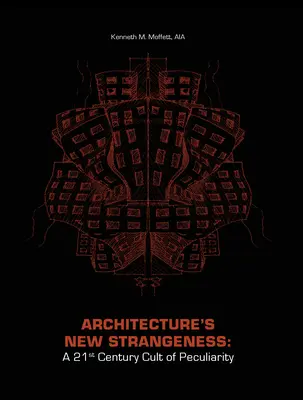 Az építészet új furcsasága: A különlegesség kultusza a 21. században - Architecture's New Strangeness: A 21st Century Cult of Peculiarity