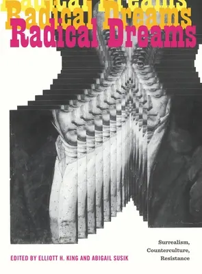 Radikális álmok: Szürrealizmus, ellenkultúra, ellenállás - Radical Dreams: Surrealism, Counterculture, Resistance