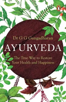 Ayurveda: Az igazi út az egészség és a boldogság helyreállításához - Ayurveda: The True Way to Restore Your Health and Happiness