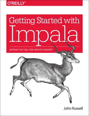 Az Impala használatának kezdetei: Interaktív SQL az Apache Hadoop számára - Getting Started with Impala: Interactive SQL for Apache Hadoop