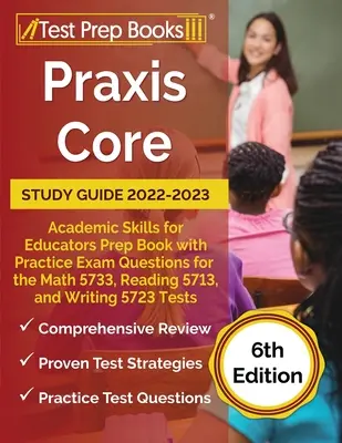 Praxis Core Study Guide 2022-2023: Academic Skills for Educators Prep Book with Practice Exam Questions for the Math 5733, Reading 5713, and Writing 5