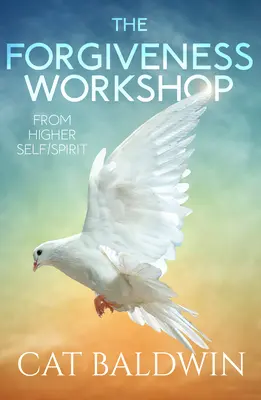 A megbocsátás műhelye: A Felsőbb Éntől/Szellemtől - The Forgiveness Workshop: From Higher Self/Spirit