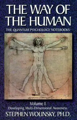 Az ember útja, I. kötet: A többdimenziós tudatosság fejlesztése, a Kvantumpszichológiai Füzetek - Way of Human, Volume I: Developing Multi-Dimensional Awareness, the Quantum Psychology Notebooks