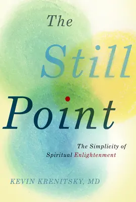 A csendes pont: A spirituális megvilágosodás egyszerűsége - The Still Point: The Simplicity of Spiritual Enlightenment