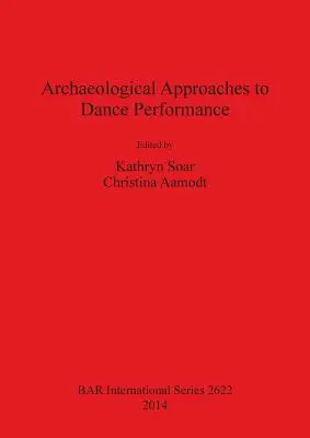 A táncelőadás régészeti megközelítései - Archaeological Approaches to Dance Performance