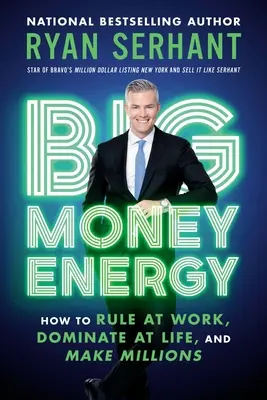 Big Money Energy: Hogyan uralkodj a munkában, uralkodj az életben, és keress milliókat - Big Money Energy: How to Rule at Work, Dominate at Life, and Make Millions