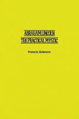 Abraham Lincoln: A gyakorlati misztikus - Abraham Lincoln: The Practical Mystic