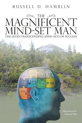 A csodálatos gondolkodásmódú ember: A siker hét meghaladó gondolkodásmódja - The Magnificent Mind-Set Man: The Seven Transcending Mind-Sets of Success