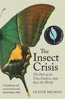 Rovarválság - A világot irányító apró birodalmak bukása (Milman Oliver (szerző)) - Insect Crisis - The Fall of the Tiny Empires that Run the World (Milman Oliver (author))